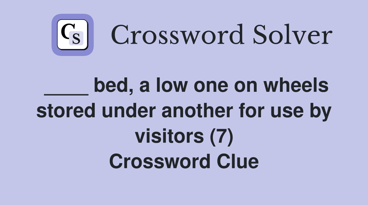 bed, a low one on wheels stored under another for use by visitors (7